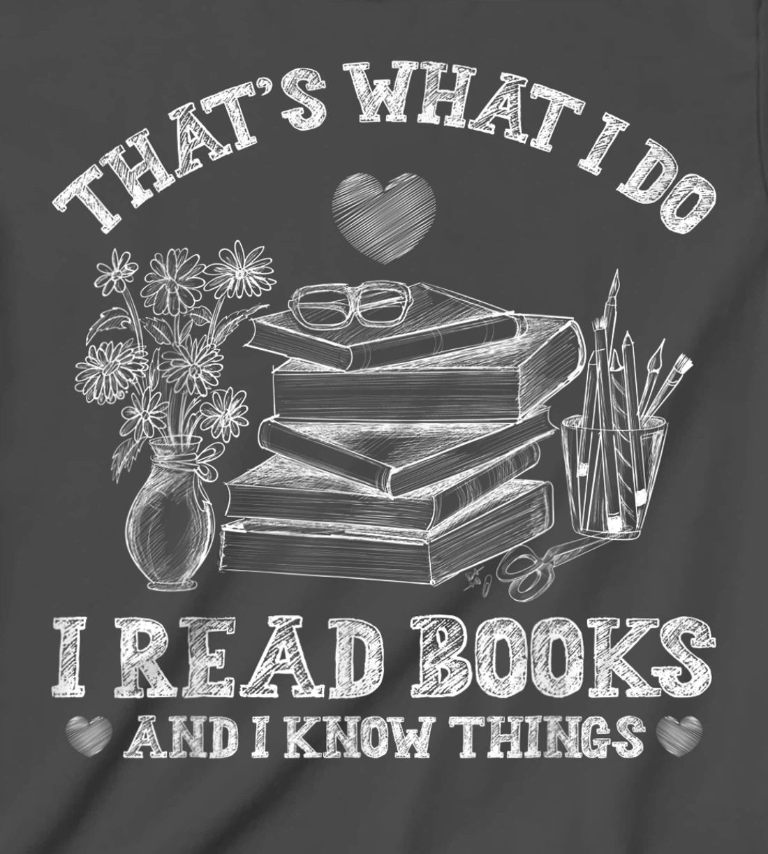 That's What I Do I Read Books and I Know Things Sketching T-Shirt, Kid T-Shirt and Women T-Shirt
