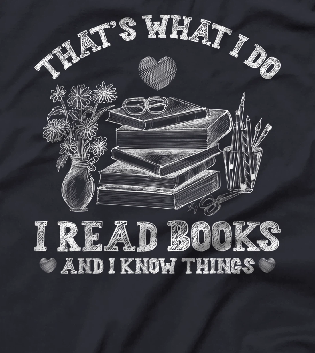 That's What I Do I Read Books and I Know Things Sketching T-Shirt, Kid T-Shirt and Women T-Shirt