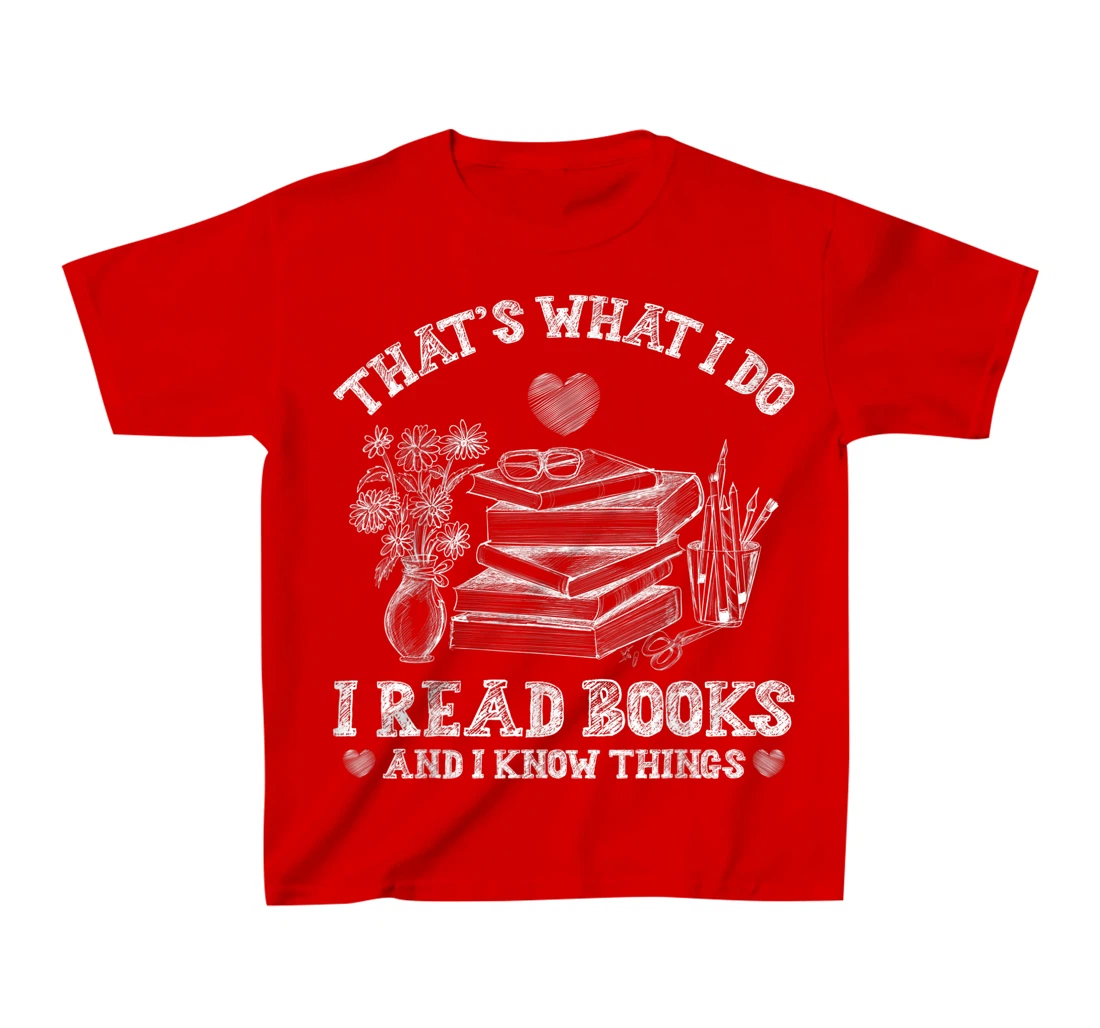 That's What I Do I Read Books and I Know Things Sketching T-Shirt, Kid T-Shirt and Women T-Shirt