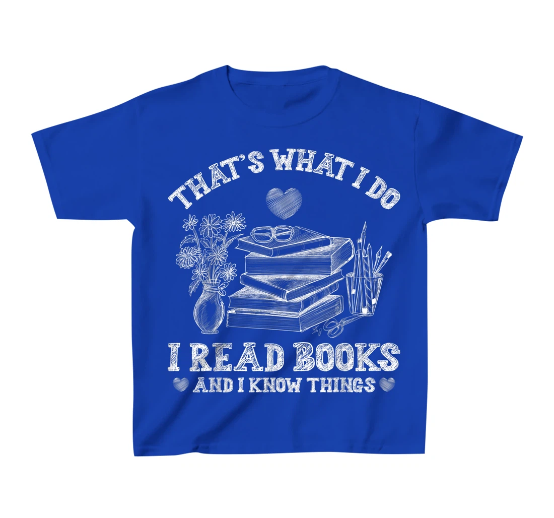 That's What I Do I Read Books and I Know Things Sketching T-Shirt, Kid T-Shirt and Women T-Shirt