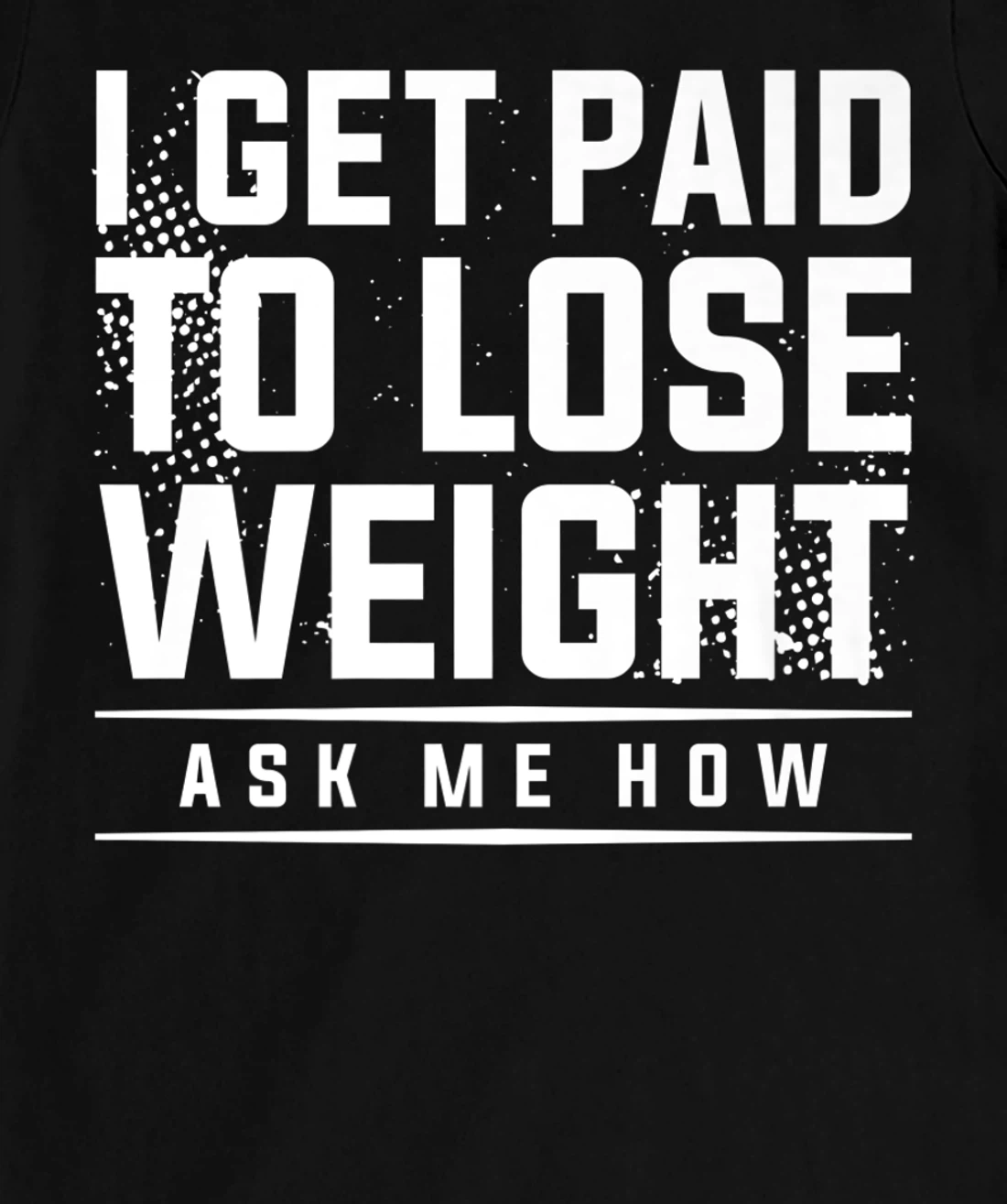 I Get Paid To Lose Weight Ask Me How Weight Loss Workout T-Shirt, Women T-Shirt