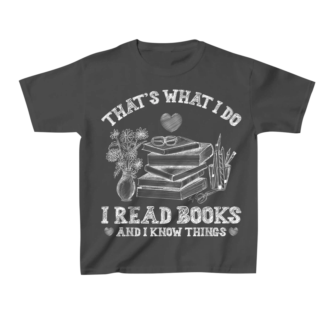 That's What I Do I Read Books and I Know Things Sketching T-Shirt, Kid T-Shirt and Women T-Shirt