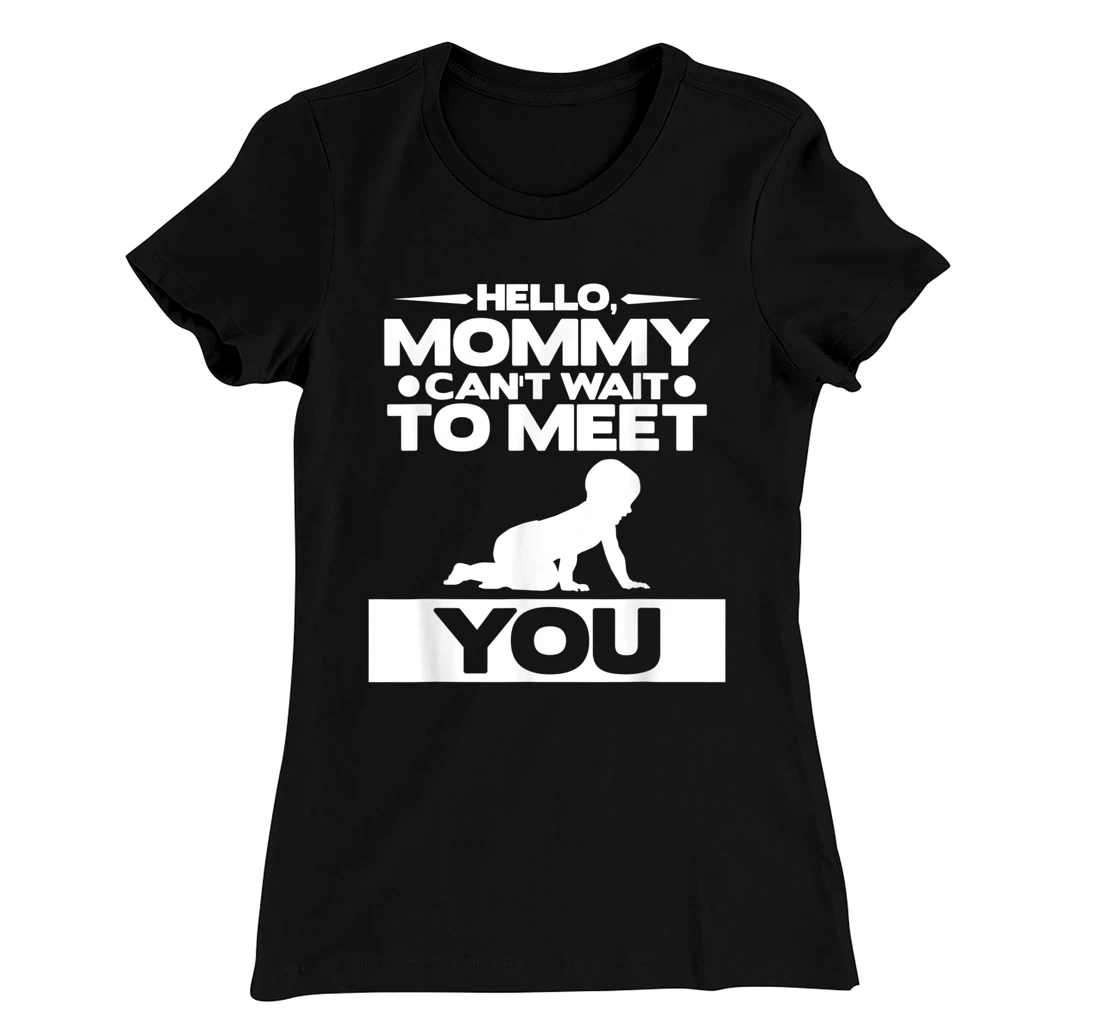 Hello Mommy Can't Wait To Meet You Pregnancy Announcement T-Shirt, Women T-Shirt