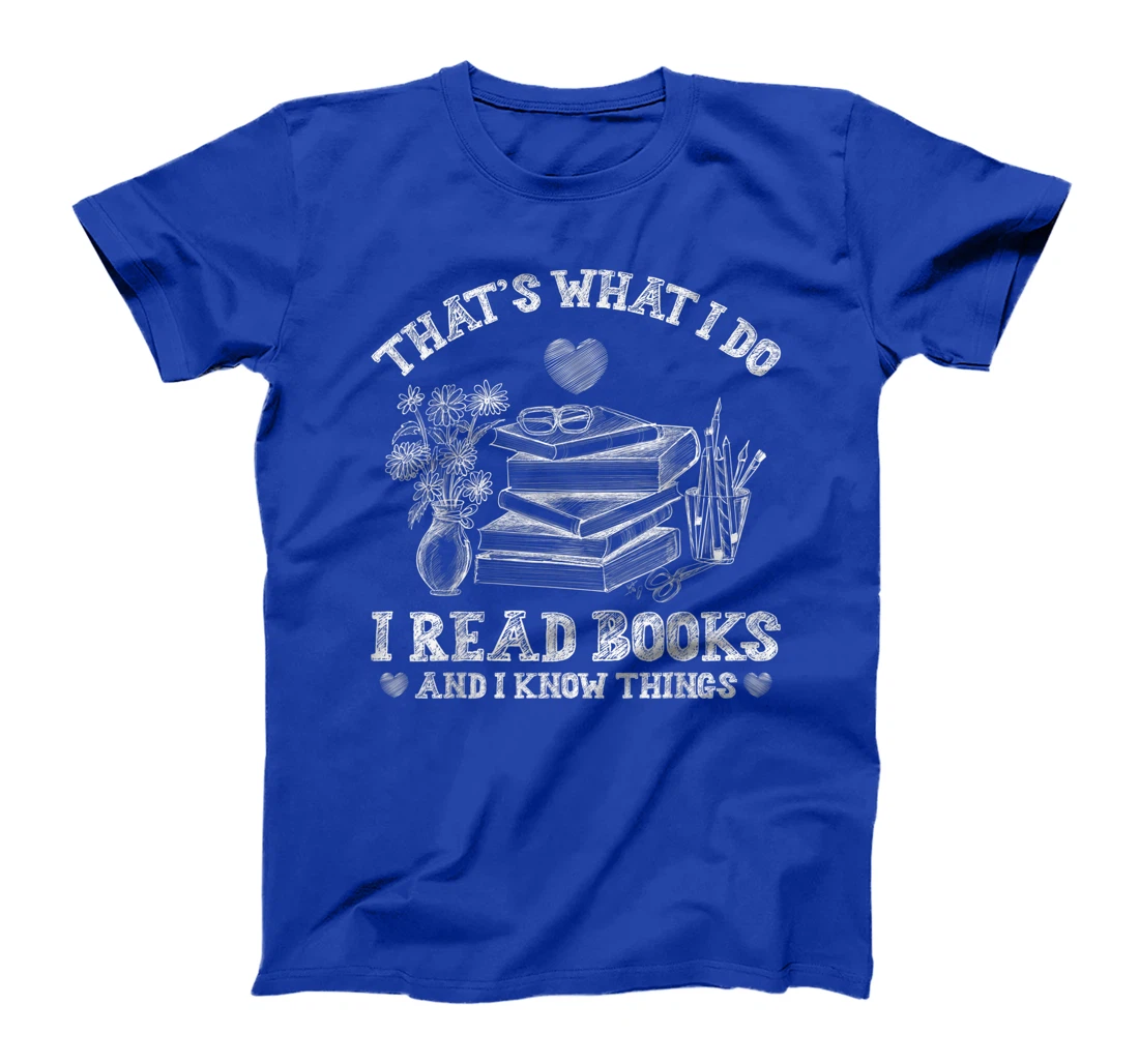 That's What I Do I Read Books and I Know Things Sketching T-Shirt, Kid T-Shirt and Women T-Shirt