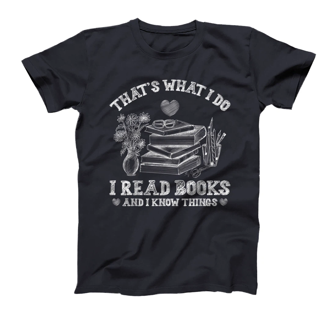 That's What I Do I Read Books and I Know Things Sketching T-Shirt, Kid T-Shirt and Women T-Shirt