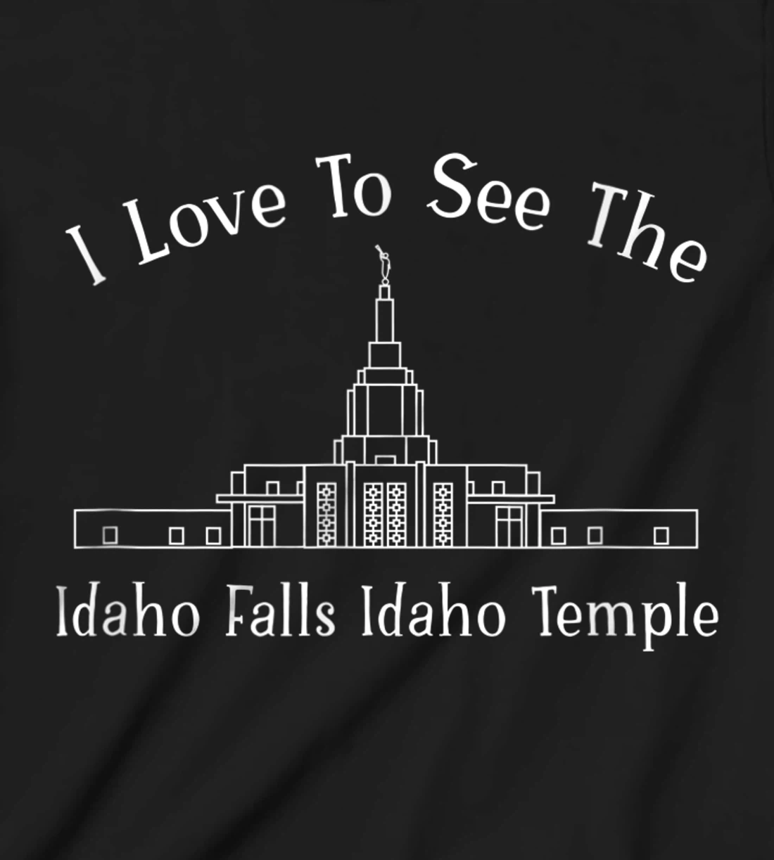 Idaho Falls ID Temple, I love to see my temple, happy T-Shirt, Kid T-Shirt and Women T-Shirt
