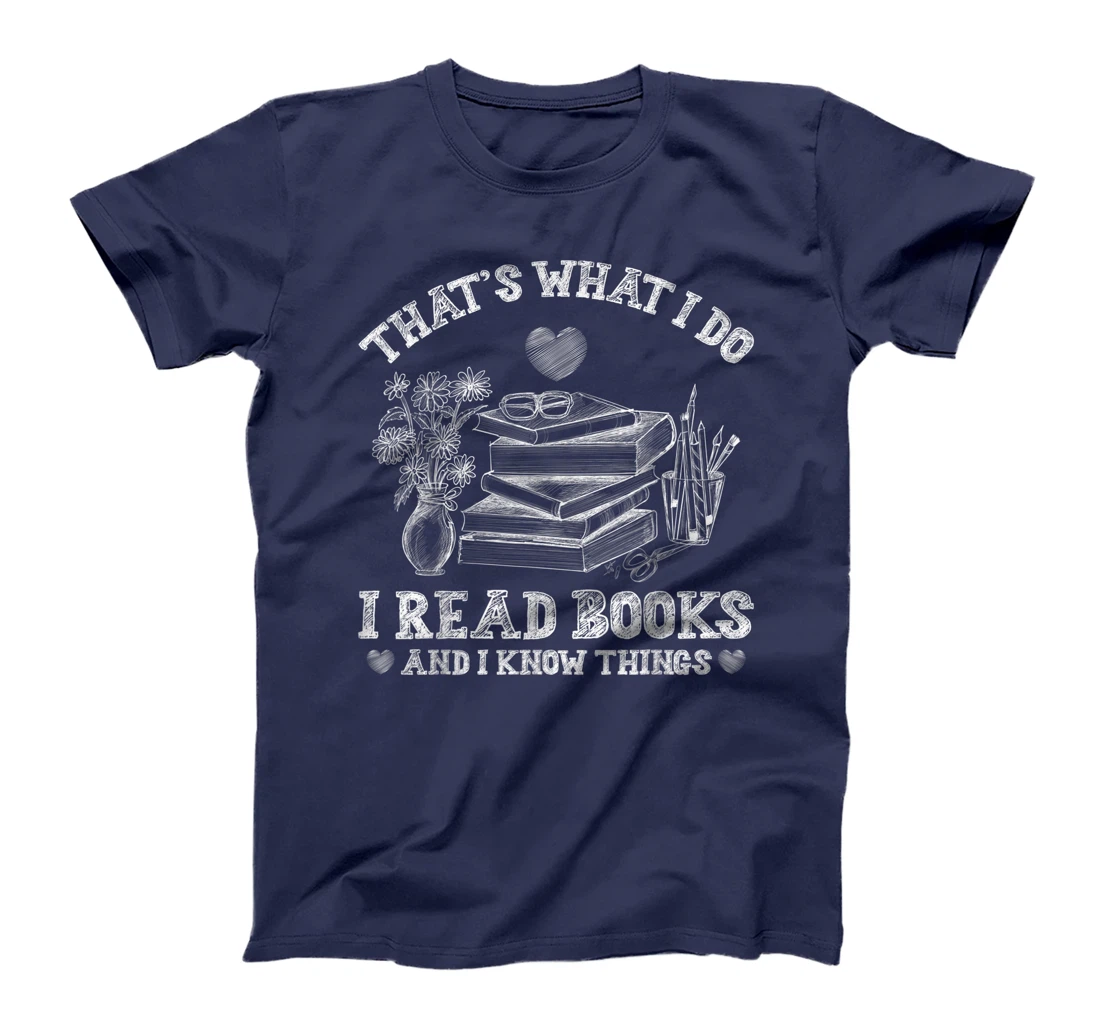 That's What I Do I Read Books and I Know Things Sketching T-Shirt, Kid T-Shirt and Women T-Shirt