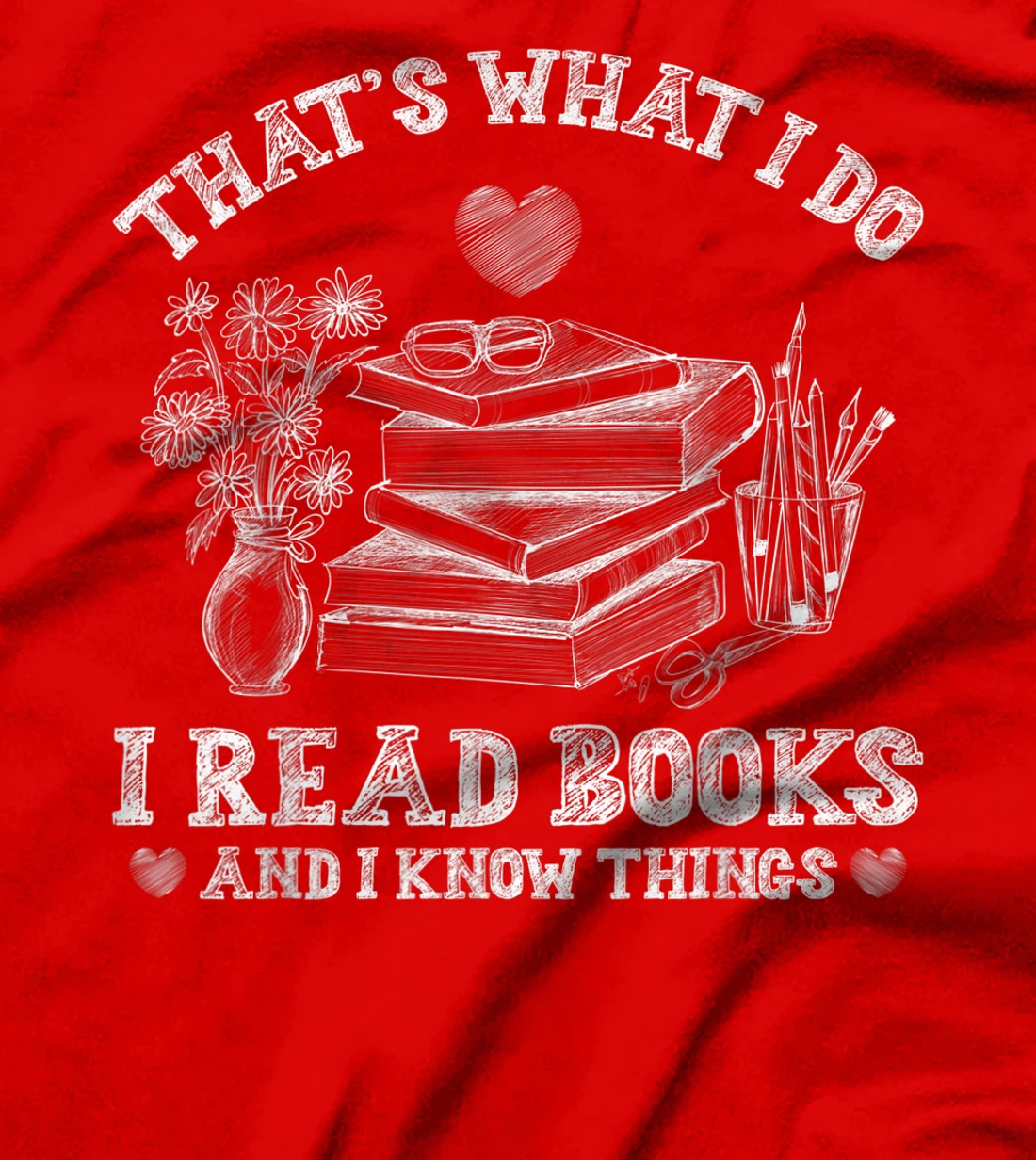 That's What I Do I Read Books and I Know Things Sketching T-Shirt, Kid T-Shirt and Women T-Shirt