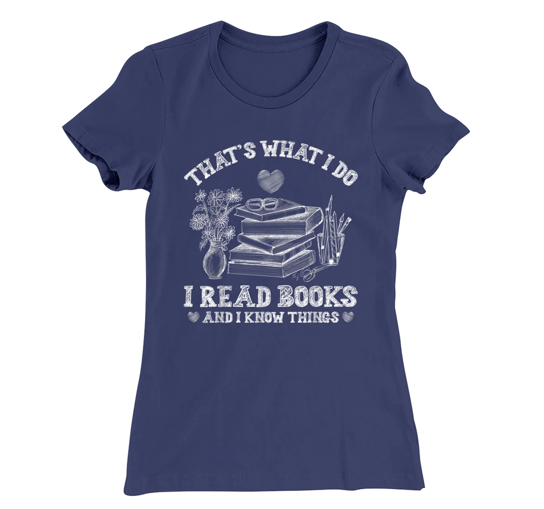 That's What I Do I Read Books and I Know Things Sketching T-Shirt, Kid T-Shirt and Women T-Shirt