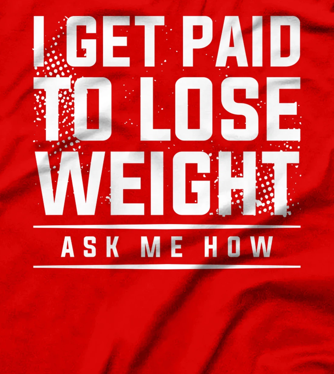 I Get Paid To Lose Weight Ask Me How Weight Loss Workout T-Shirt, Women T-Shirt
