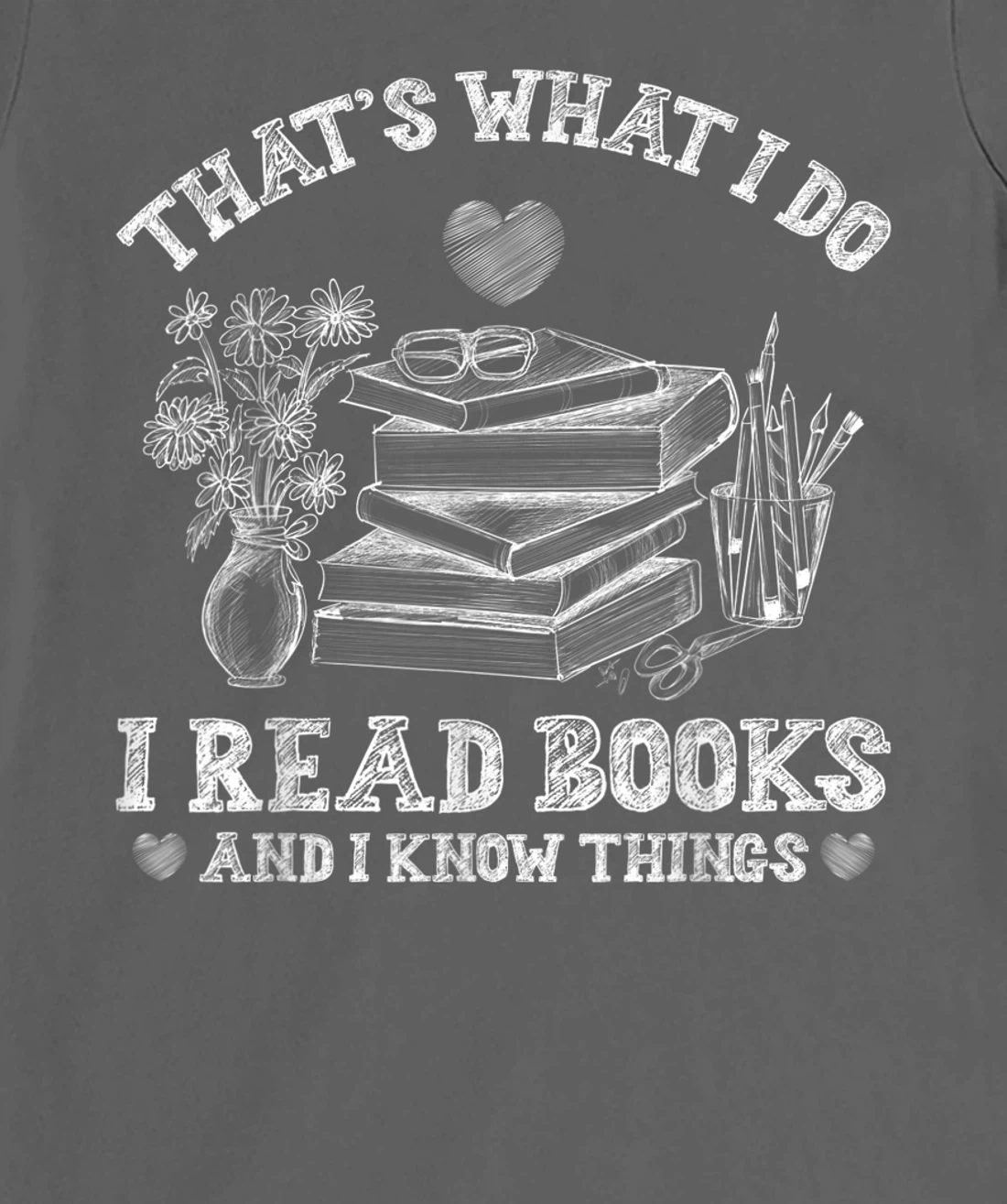 That's What I Do I Read Books and I Know Things Sketching T-Shirt, Kid T-Shirt and Women T-Shirt