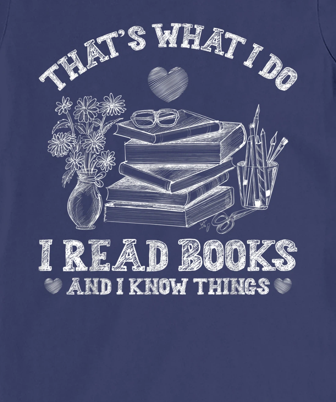 That's What I Do I Read Books and I Know Things Sketching T-Shirt, Kid T-Shirt and Women T-Shirt