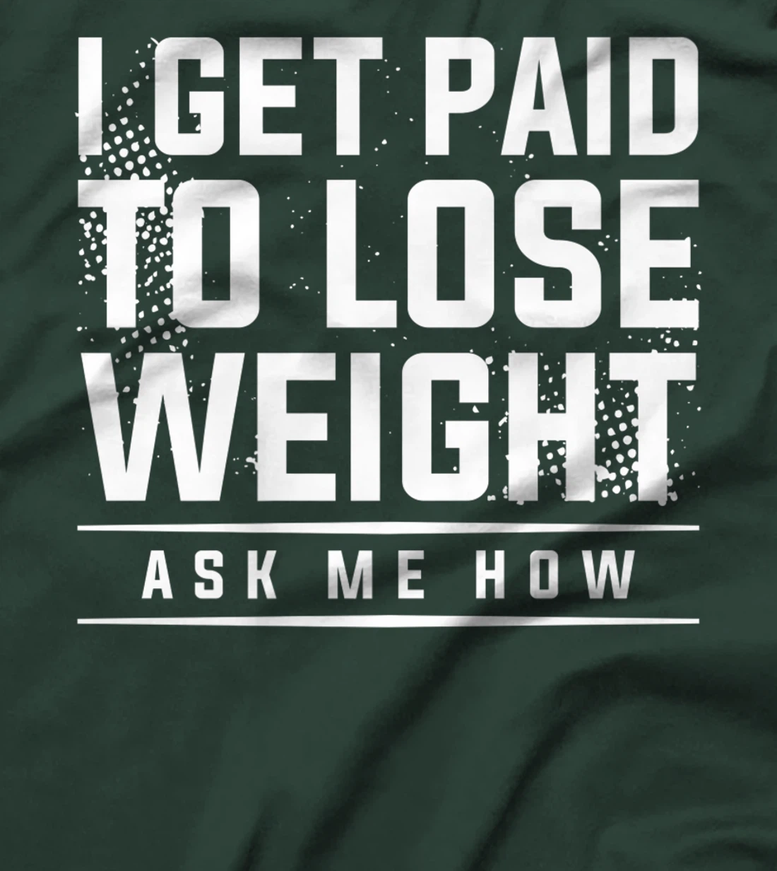 I Get Paid To Lose Weight Ask Me How Weight Loss Workout T-Shirt, Women T-Shirt