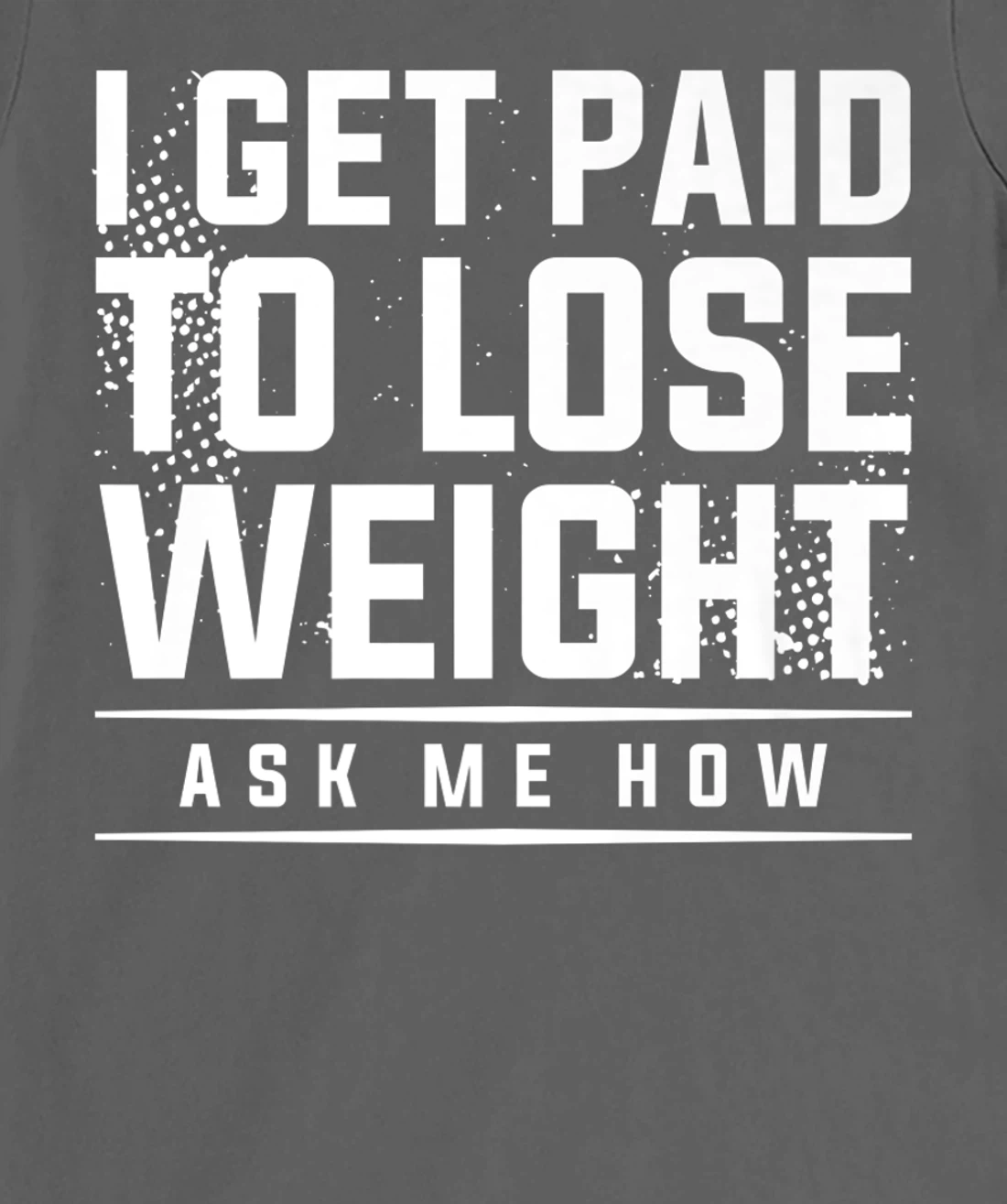 I Get Paid To Lose Weight Ask Me How Weight Loss Workout T-Shirt, Women T-Shirt