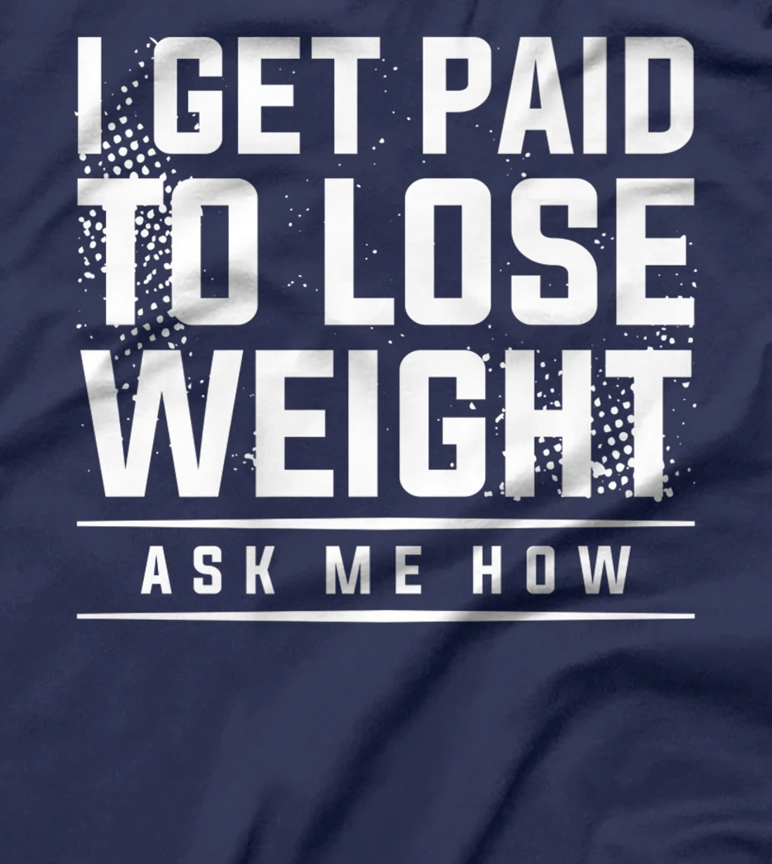 I Get Paid To Lose Weight Ask Me How Weight Loss Workout T-Shirt, Women T-Shirt