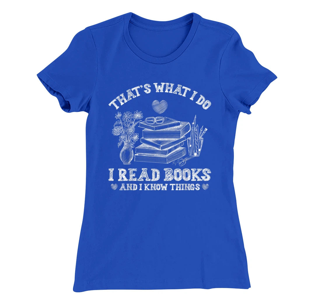 That's What I Do I Read Books and I Know Things Sketching T-Shirt, Kid T-Shirt and Women T-Shirt