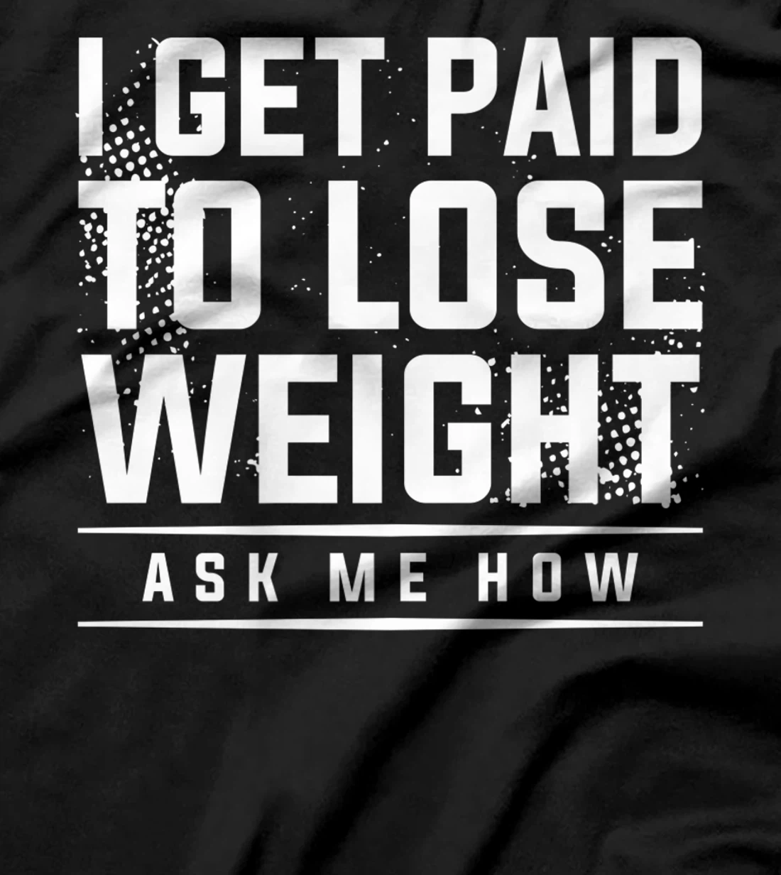 I Get Paid To Lose Weight Ask Me How Weight Loss Workout T-Shirt, Women T-Shirt