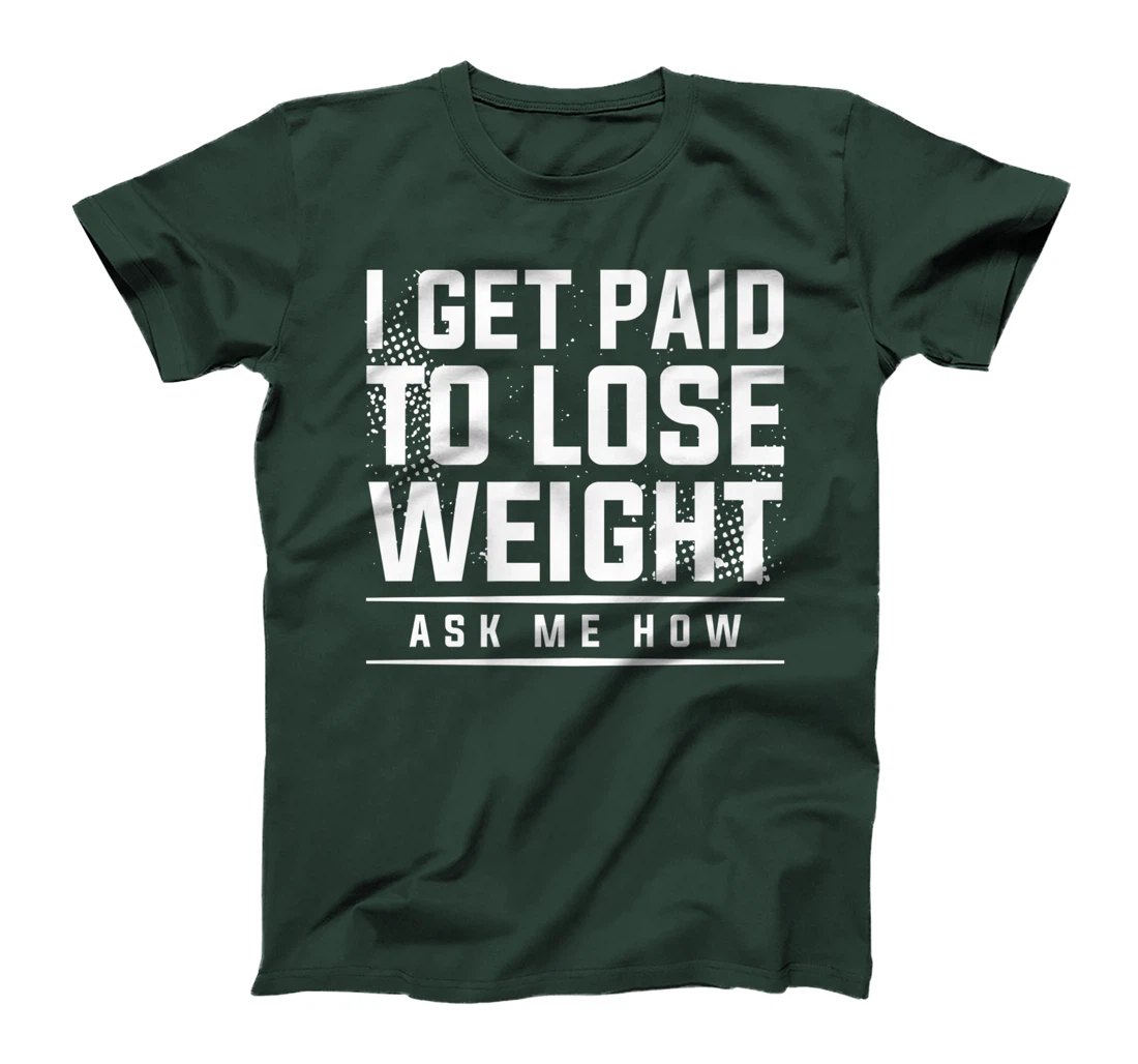 I Get Paid To Lose Weight Ask Me How Weight Loss Workout T-Shirt, Women T-Shirt