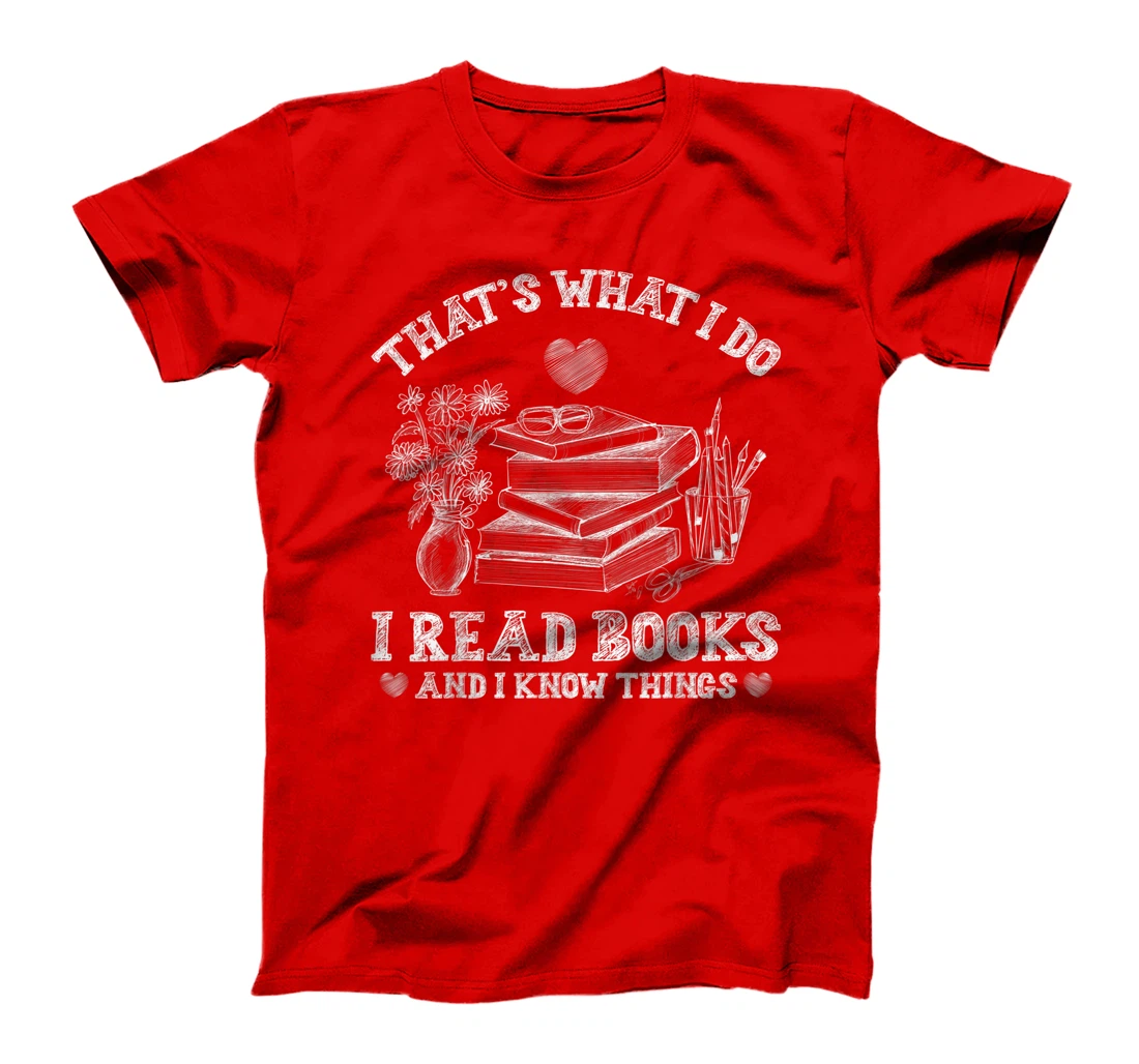 That's What I Do I Read Books and I Know Things Sketching T-Shirt, Kid T-Shirt and Women T-Shirt