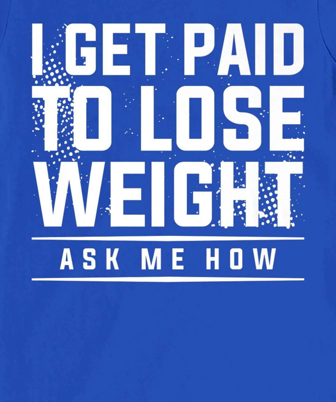 I Get Paid To Lose Weight Ask Me How Weight Loss Workout T-Shirt, Women T-Shirt