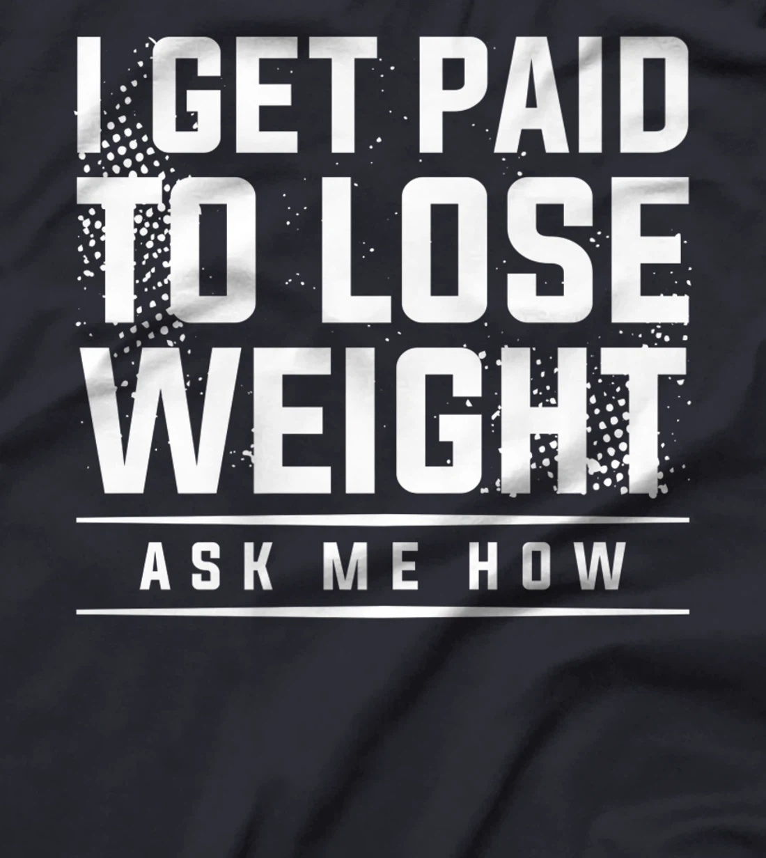 I Get Paid To Lose Weight Ask Me How Weight Loss Workout T-Shirt, Women T-Shirt