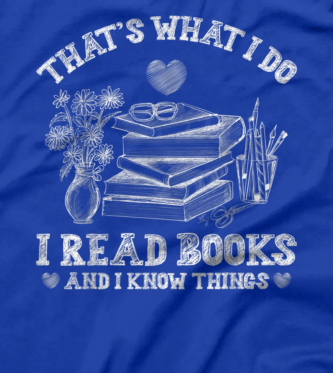 That's What I Do I Read Books and I Know Things Sketching T-Shirt, Kid T-Shirt and Women T-Shirt