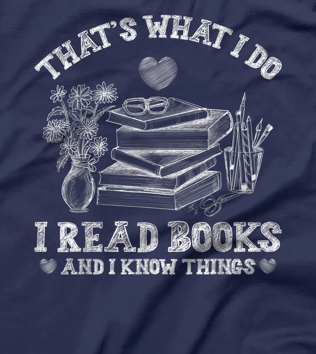 That's What I Do I Read Books and I Know Things Sketching T-Shirt, Kid T-Shirt and Women T-Shirt