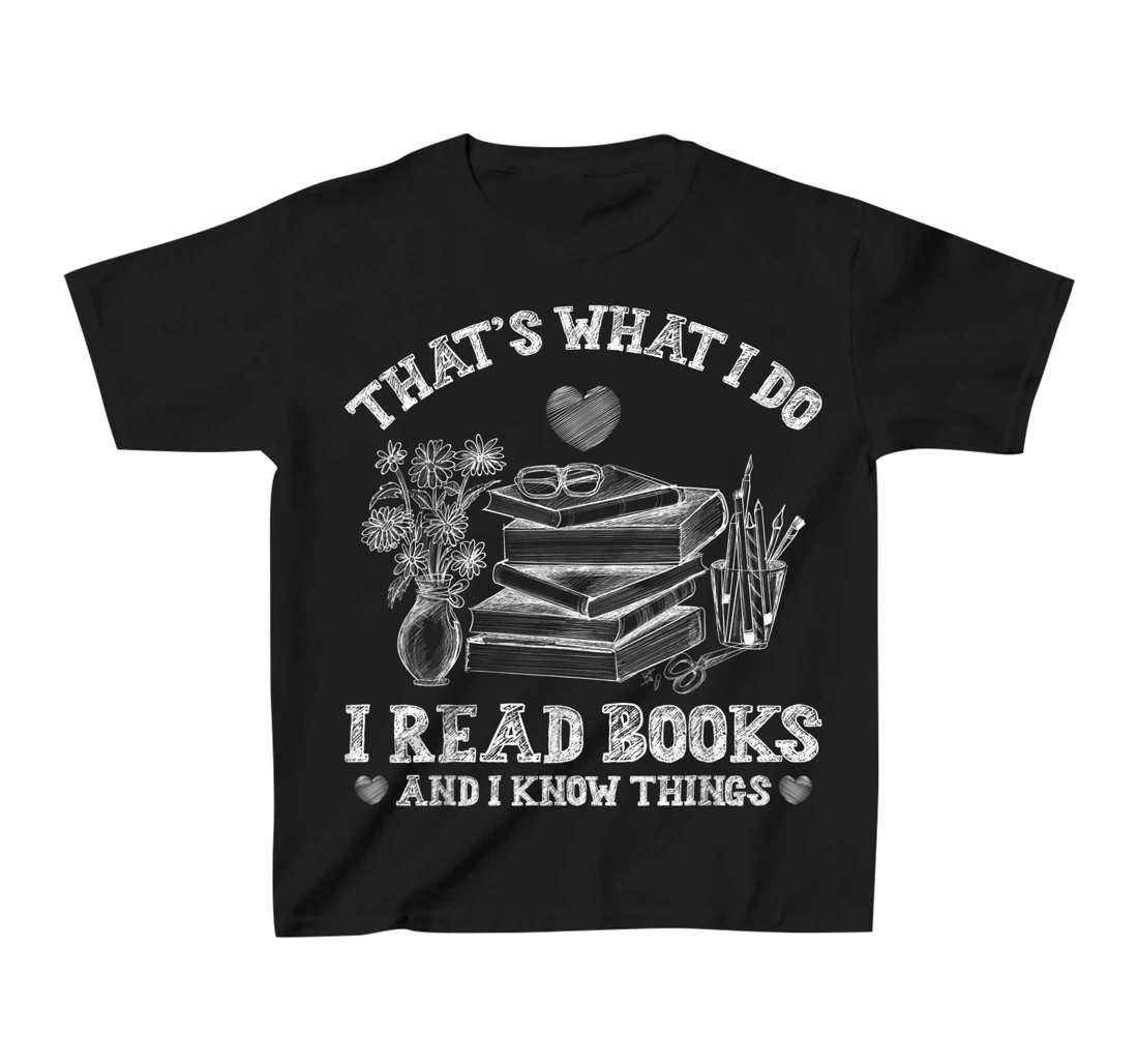 That's What I Do I Read Books and I Know Things Sketching T-Shirt, Kid T-Shirt and Women T-Shirt