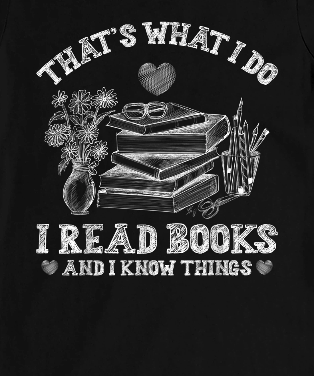 That's What I Do I Read Books and I Know Things Sketching T-Shirt, Kid T-Shirt and Women T-Shirt