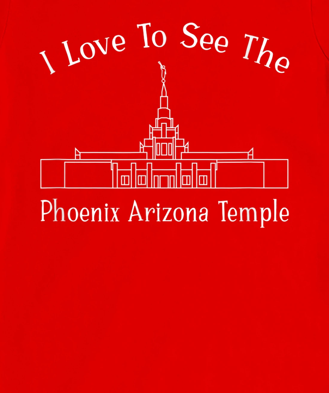 Phoenix AZ Temple, I love to see my temple, happy T-Shirt, Kid T-Shirt and Women T-Shirt