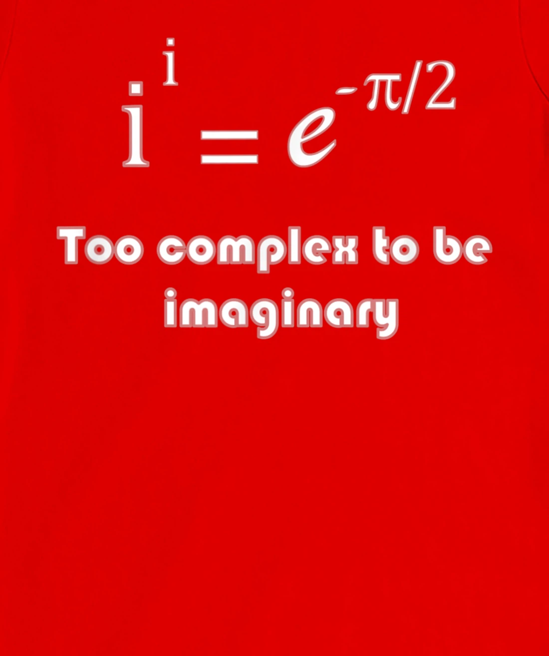 Funny math, too complex to be imaginary T-Shirt, Kid T-Shirt and Women T-Shirt