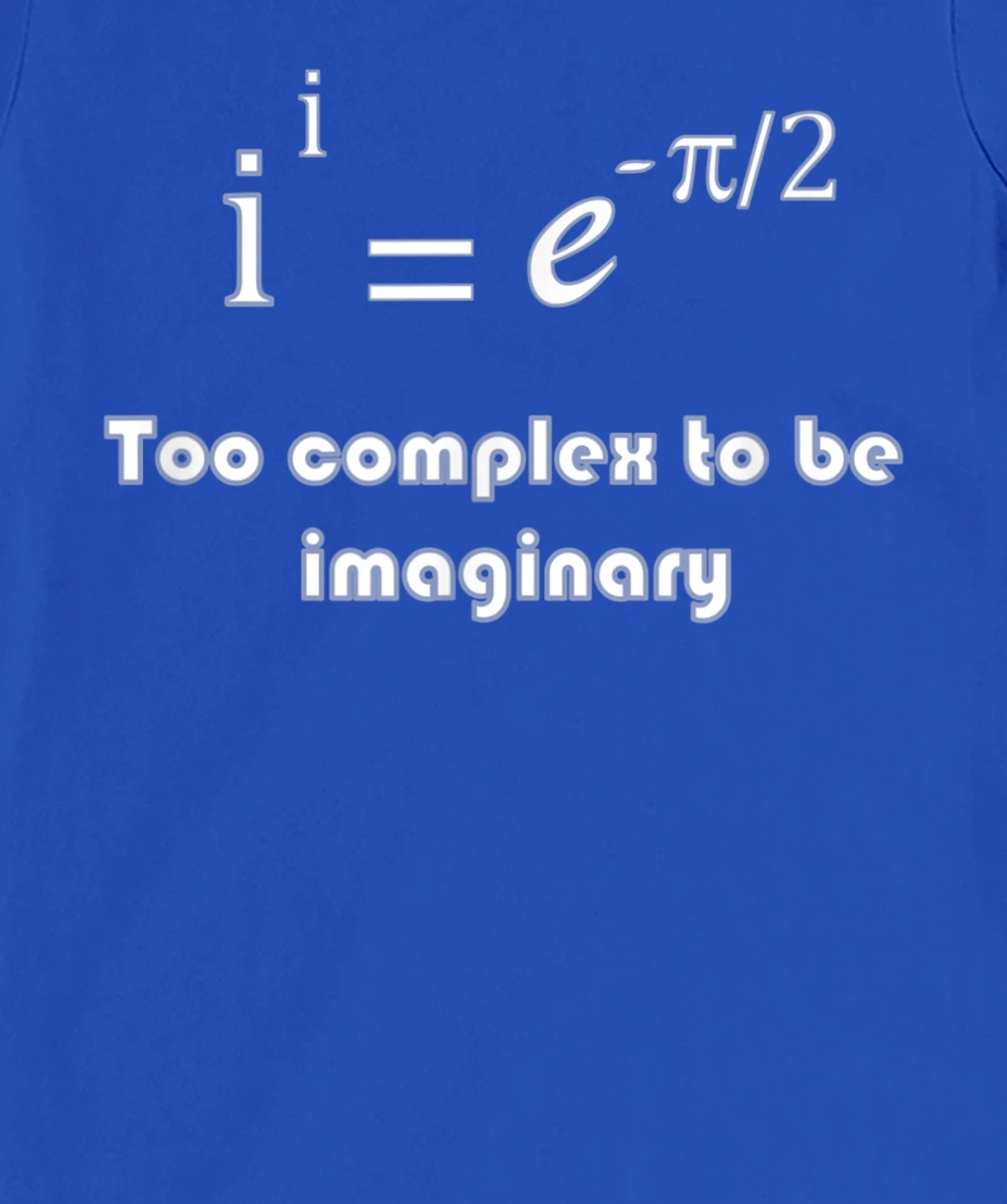 Funny math, too complex to be imaginary T-Shirt, Kid T-Shirt and Women T-Shirt