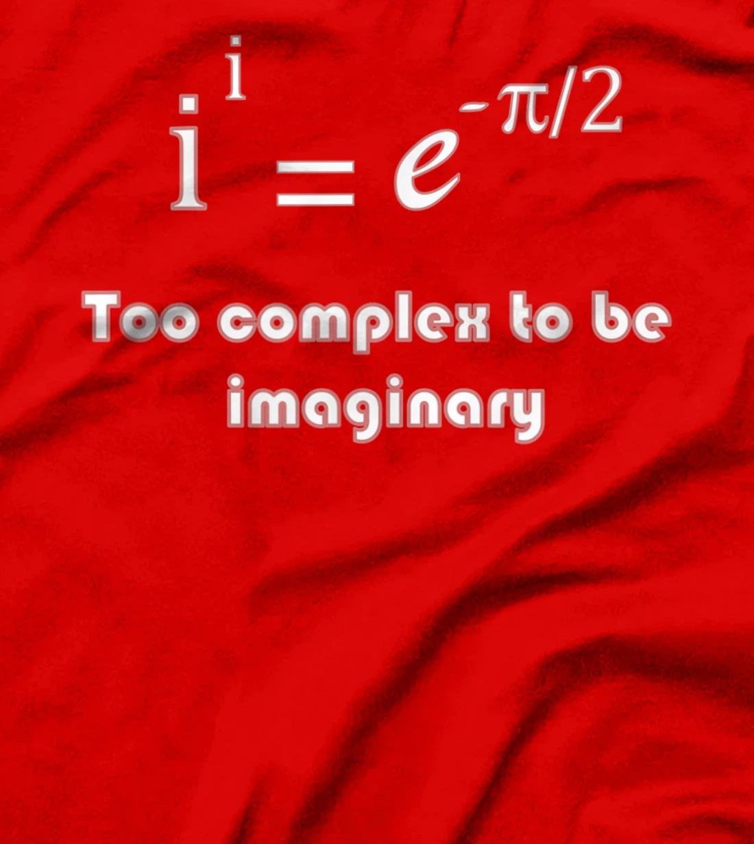 Funny math, too complex to be imaginary T-Shirt, Kid T-Shirt and Women T-Shirt