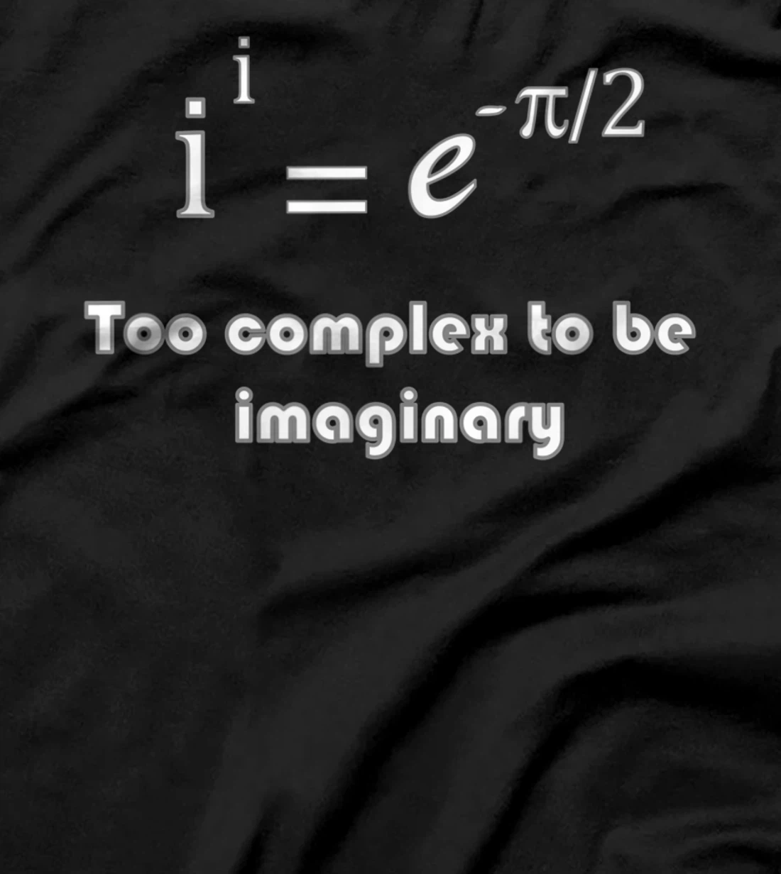 Funny math, too complex to be imaginary T-Shirt, Kid T-Shirt and Women T-Shirt