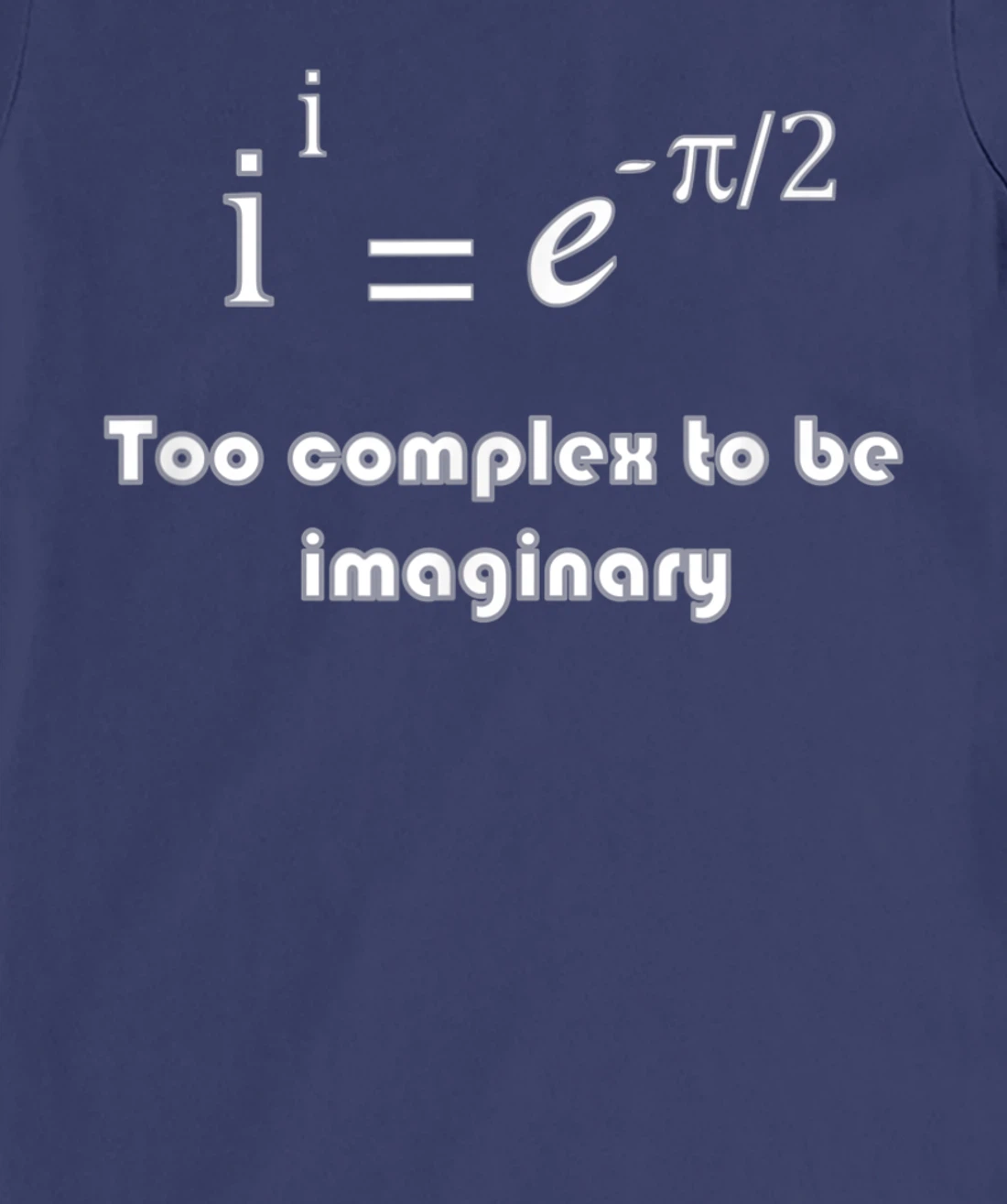 Funny math, too complex to be imaginary T-Shirt, Kid T-Shirt and Women T-Shirt