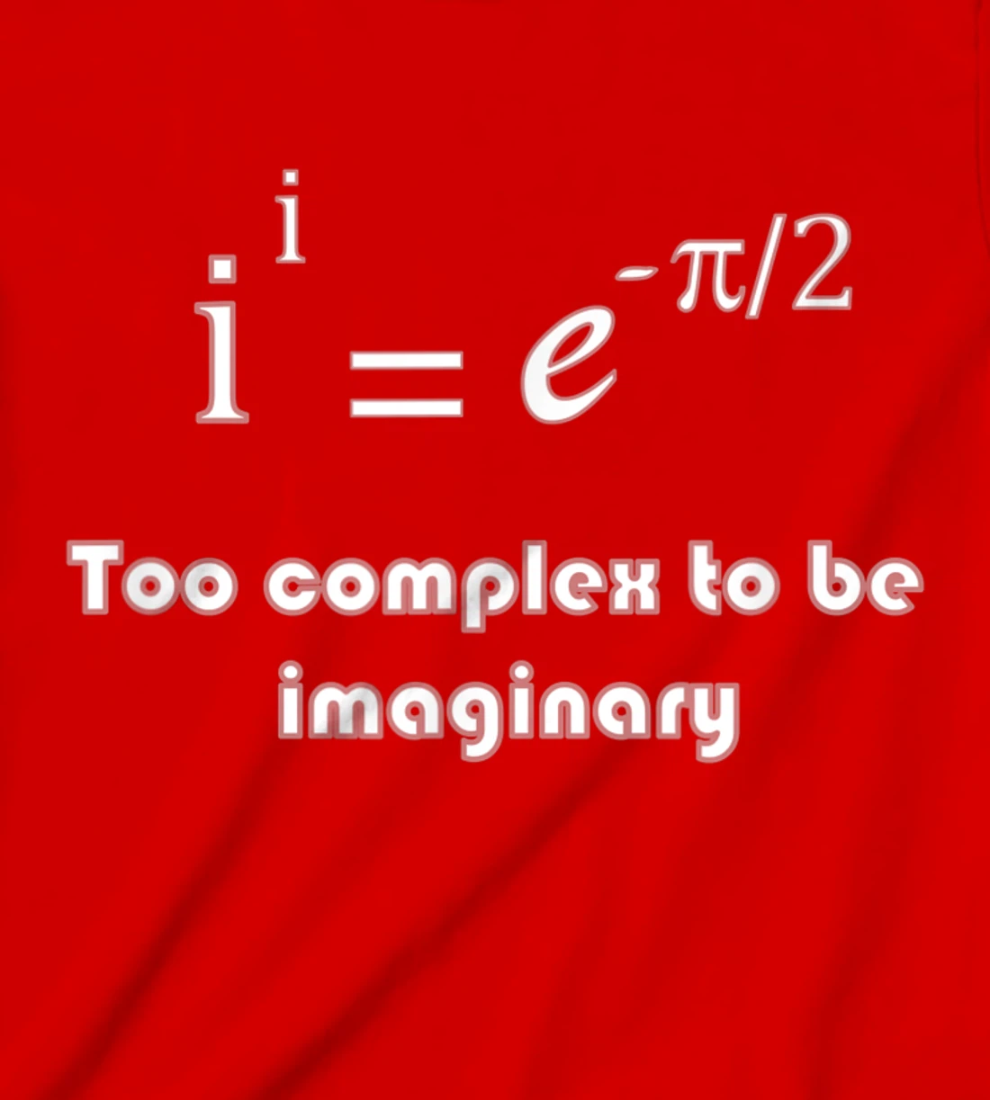 Funny math, too complex to be imaginary T-Shirt, Kid T-Shirt and Women T-Shirt