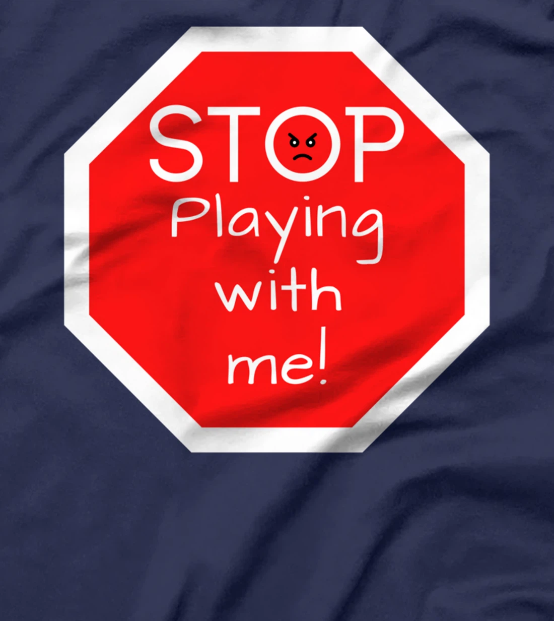 Stop Playing With Me Road Sign T-Shirt