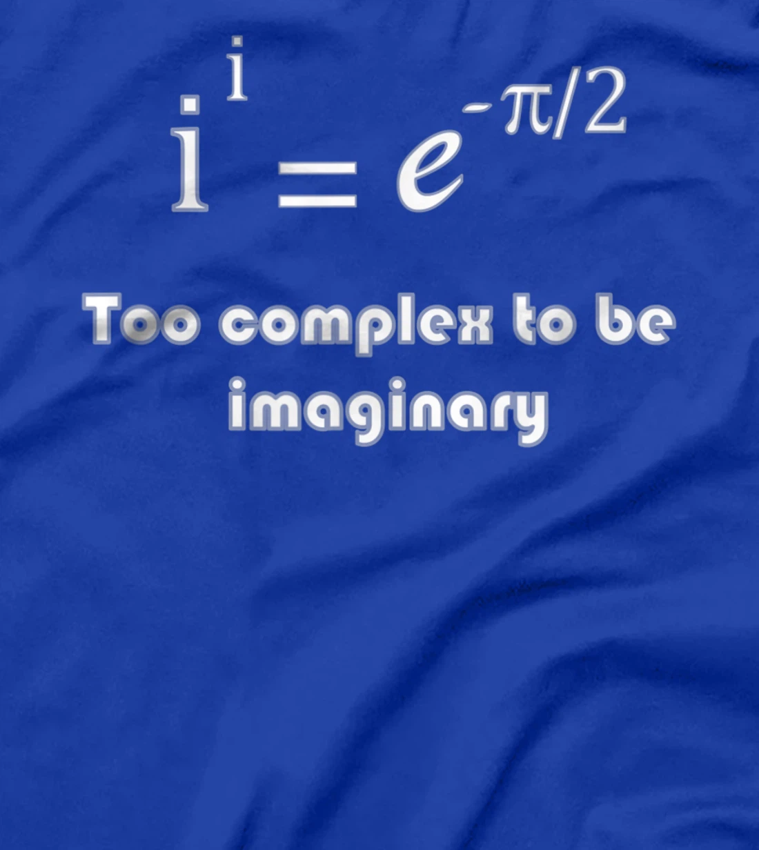 Funny math, too complex to be imaginary T-Shirt, Kid T-Shirt and Women T-Shirt