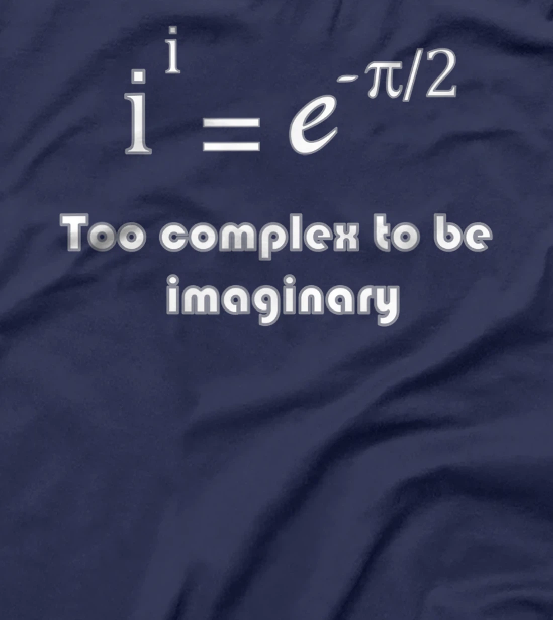 Funny math, too complex to be imaginary T-Shirt, Kid T-Shirt and Women T-Shirt