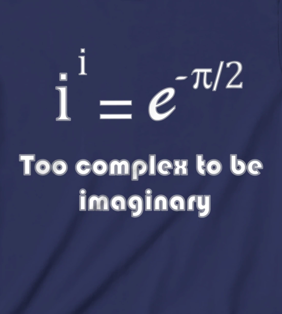 Funny math, too complex to be imaginary T-Shirt, Kid T-Shirt and Women T-Shirt
