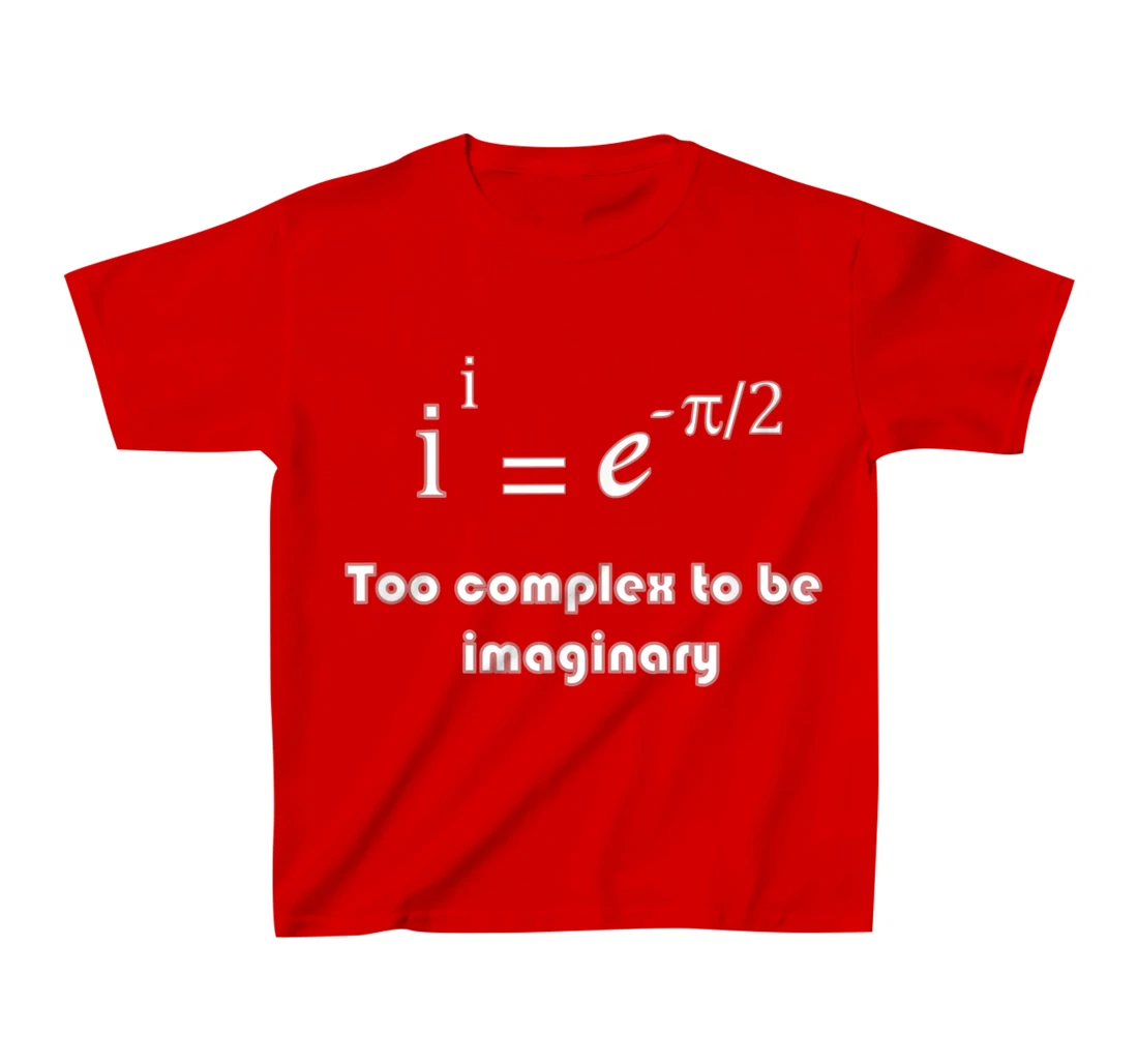 Funny math, too complex to be imaginary T-Shirt, Kid T-Shirt and Women T-Shirt