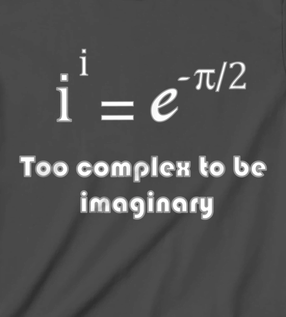 Funny math, too complex to be imaginary T-Shirt, Kid T-Shirt and Women T-Shirt