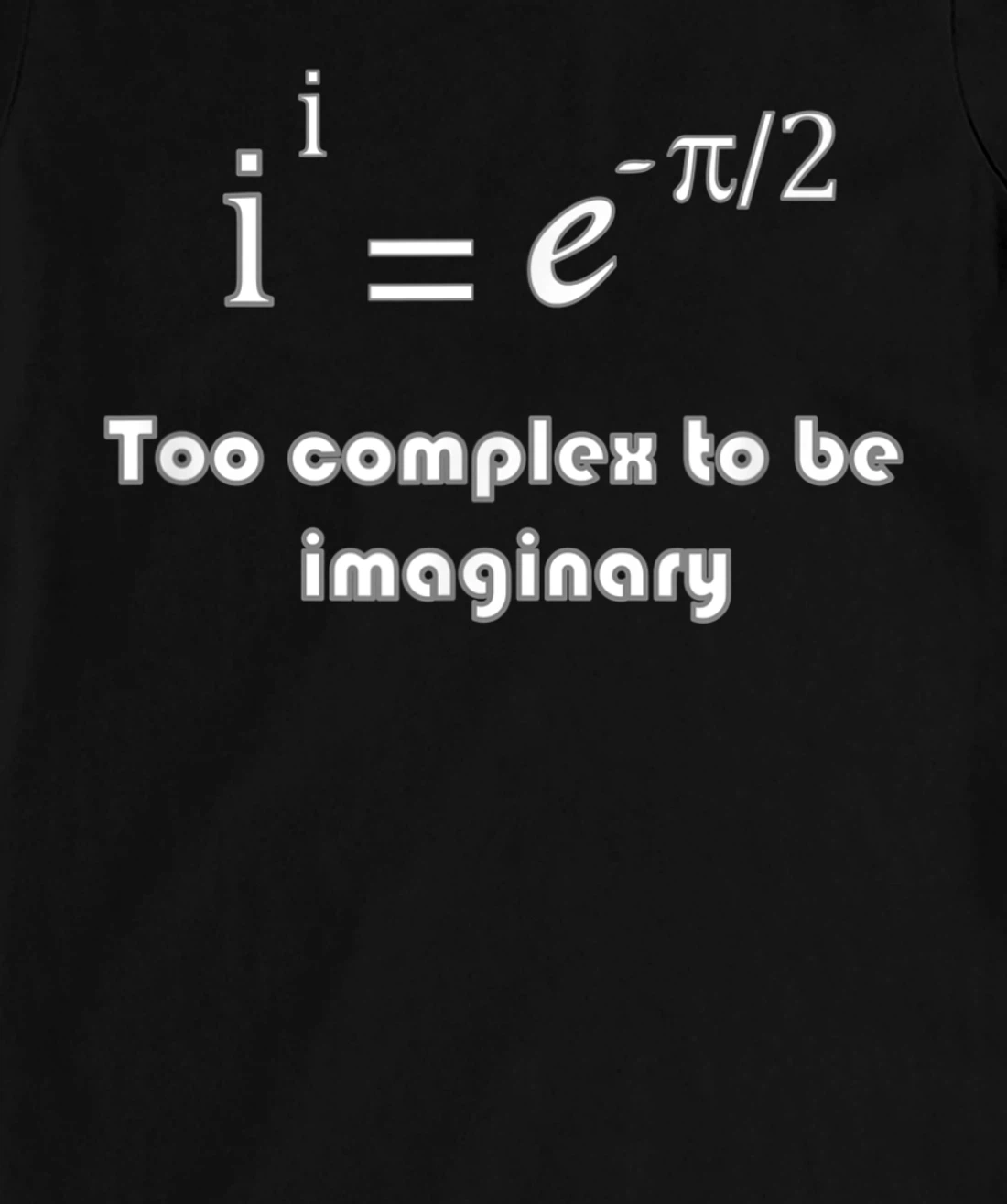 Funny math, too complex to be imaginary T-Shirt, Kid T-Shirt and Women T-Shirt