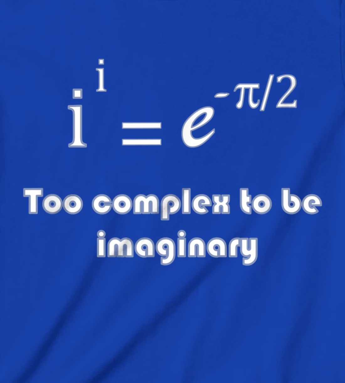 Funny math, too complex to be imaginary T-Shirt, Kid T-Shirt and Women T-Shirt