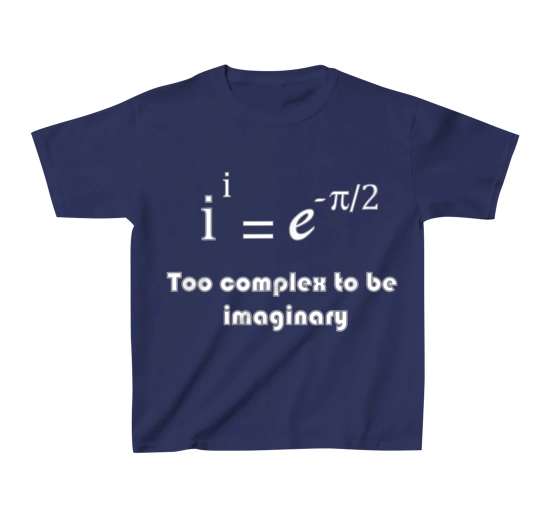 Funny math, too complex to be imaginary T-Shirt, Kid T-Shirt and Women T-Shirt