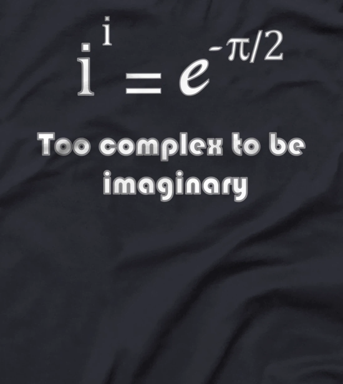 Funny math, too complex to be imaginary T-Shirt, Kid T-Shirt and Women T-Shirt