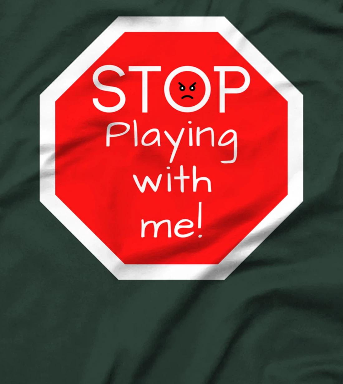 Stop Playing With Me Road Sign T-Shirt