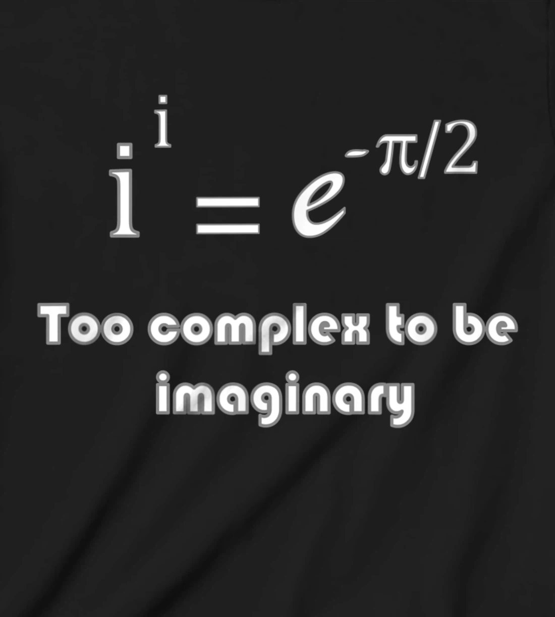 Funny math, too complex to be imaginary T-Shirt, Kid T-Shirt and Women T-Shirt