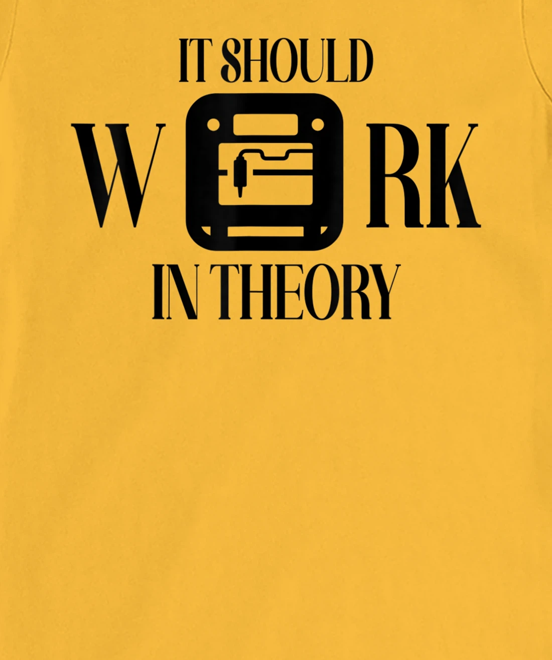 Womens It Should Work In Theory 3D Printing Filament Geek CNC T-Shirt, Women T-Shirt