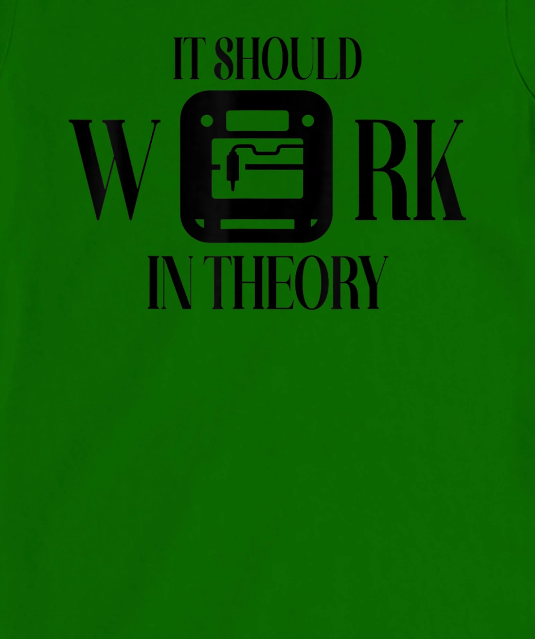 Womens It Should Work In Theory 3D Printing Filament Geek CNC T-Shirt, Women T-Shirt